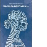In calea destinului... - Doina Chereches