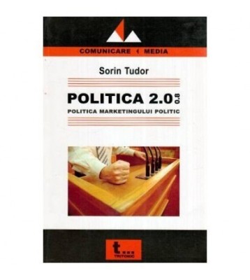 Sorin Tudor - Politica 2.0.0.8 - Politica marketingului politic - foto