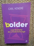 Bolder. Cum sa profiti de o viata mai lunga - Carl Honor&eacute;