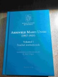 Arhivele Marii Uniri (1917-1920) - Volumul 1. Fonduri institutionale - Ioan Dragan (coordonator), (Arhivele Nationale ale Romaniei, 2018)