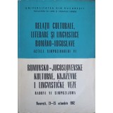 RELATII CULTURALE, LITERARE SI LINGVISTICE ROMANO-IUGOSLAVE. ACTELE SIMPOZIONULUI VI-COLECTIV-243534