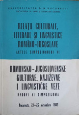 RELATII CULTURALE, LITERARE SI LINGVISTICE ROMANO-IUGOSLAVE. ACTELE SIMPOZIONULUI VI-COLECTIV foto