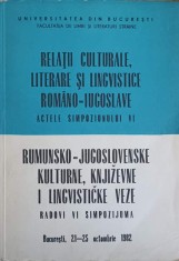 RELATII CULTURALE, LITERARE SI LINGVISTICE ROMANO-IUGOSLAVE. ACTELE SIMPOZIONULUI VI-COLECTIV foto