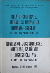 RELATII CULTURALE, LITERARE SI LINGVISTICE ROMANO-IUGOSLAVE. ACTELE SIMPOZIONULUI VI-COLECTIV foto