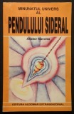 MINUNATUL UNIVERS al PENDULULUI SIDERAL &ndash; Aliodor Manolea 144pg ilustrata Energetica Radiestezie Pendulul magic 1998 Aldomar Extrasenzorial Stare buna