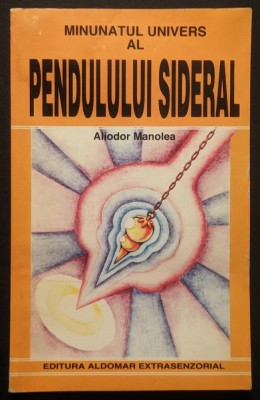 MINUNATUL UNIVERS al PENDULULUI SIDERAL &amp;ndash; Aliodor Manolea 144pg ilustrata Energetica Radiestezie Pendulul magic 1998 Aldomar Extrasenzorial Stare buna foto