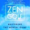 Zen Golf: Mastering the Mental Game