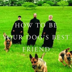 How to Be Your Dog's Best Friend: The Classic Training Manual for Dog Owners