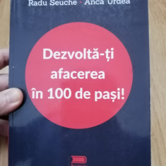 Dezvolta-ti afacerea in 100 de pasi! - Radu Seuche, Anca Urdea : 2019