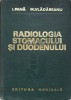 Radiologia Stomacului si Duodenului - I. Pana, M. Vladareanu (1974), Editura Medicala, Carte Radiologie, Hardcover, Romana, 324 Pagini