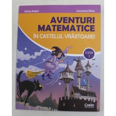 AVENTURI MATEMATICE IN CASTELUL VRAJITOAREI , CLASA A I - A de CORINA ANDREI si CONSTANTA BALAN , 2021