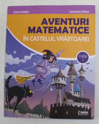 AVENTURI MATEMATICE IN CASTELUL VRAJITOAREI , CLASA A I - A de CORINA ANDREI si CONSTANTA BALAN , 2021 foto