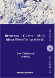 Brentano - Comte - Mill: ideea filosofiei ca stiinta | Ion Tanasescu, Institutul European