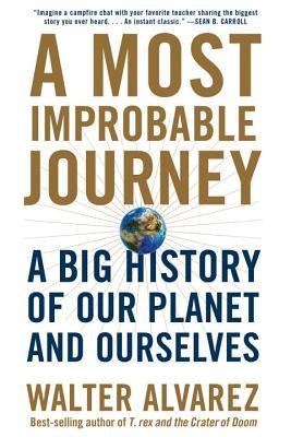 A Most Improbable Journey: A Big History of Our Planet and Ourselves