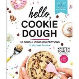 Hello, Cookie Dough: 110 Doughlicious Confections to Eat, Bake &amp; Share