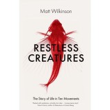 Restless Creatures: The Story of Life in Ten Movements