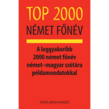 Top 2000 n&eacute;met főn&eacute;v - A leggyakoribb 2000 n&eacute;met főn&eacute;v n&eacute;met?magyar sz&oacute;t&aacute;ra p&eacute;ldamondatokkal - Kalm&aacute;r &Eacute;vaj&uacute;lia