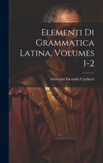 Elementi Di Grammatica Latina, Volumes 1-2 foto