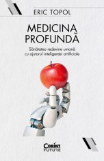 Medicina profundă. Sănătatea redevine umană cu ajutorul inteligenței artificiale