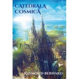 Carti Catedrala cosmica Raymond Bernard 2018 Brosata 156 pagini Firul Ariadnei
