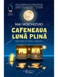 Cafeneaua Luna plina/Mai Mochizuki