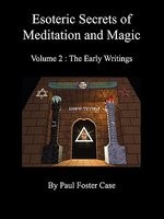 Esoteric Secrets of Meditation and Magic - Volume 2: The Early Writings