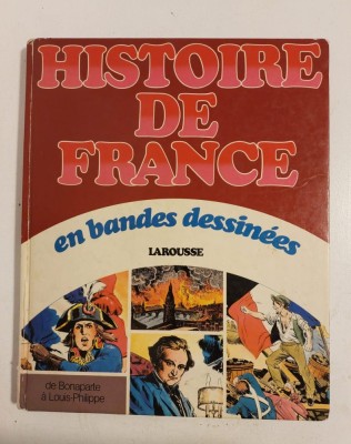 BD - Istoria Frantei in benzi desenate, Larousse - Histoire de France en bandes dessin&amp;eacute;es - de bonaparte &amp;agrave; louis-philippe - in limba franceza foto