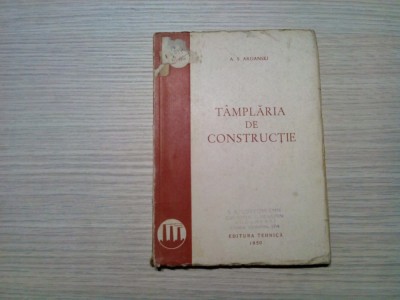 TAMPLARIA DE CONSTRUCTIE - A. S. Ardanski - 1950, 194 p.; tiraj: 2500 ex. foto