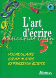 Cumpara ieftin L&#039;Art D&#039;Ecrire 5e - Francoise Colmez, Marie-Louise Astre, Marc Defradas