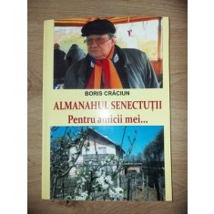 Almanahul senectutii: Pentru amicii mei... - Boris Craciun