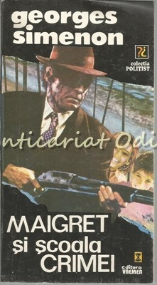 Maigret Si Scoala Crimei - Georges Simenon foto