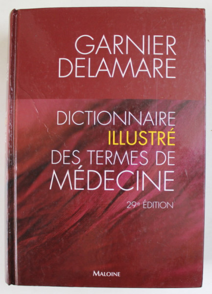 DICTIONNAIRE ILLUSTRE DES TERMES DE MEDECINE par MARCEL GARNIER ...THERESE DELAMARE , 2006