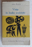 (C464) JOHN BRAINE - VIATA IN INALTA SOCIETATE