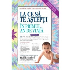La ce sa te astepti in primul an de viata - Heidi Murkoff