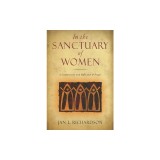 In the Sanctuary of Women: A Companion for Reflection &amp; Prayer