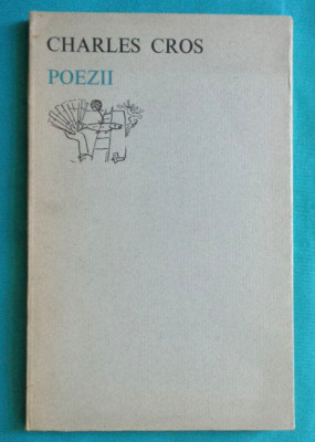 Charles Cros &amp;ndash; Poezii ( antologie de Constantin Abaluta )( colectia Orfeu ) foto