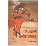 Ponson du Terrail - Frumoasa argintareasa - 130542