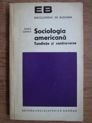 Mihail Cernea - Sociologia americana. Tendinte si controverse foto
