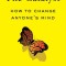 The Catalyst: How to Change Anyone&#039;s Mind