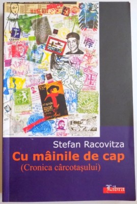 CU MAINILE DE CAP ( CRONICA CARCOTASULUI) de STEFAN RACOVITZA , 2005 foto