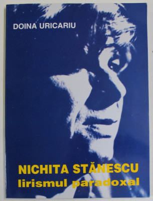 NICHITA STANESCU , LIRISMUL PARADOXAL de DOINA URICARIU , 1998 , DEDICATIE * foto