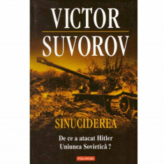 Victor Suvorov - Sinuciderea. De ce a atacat Hitler Uniunea Sovietica? - 132114