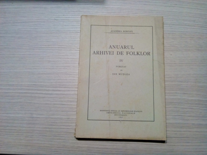 ANUARUL ARHIVEI DE FOLKLOR - IV - Ion Muslea - Imprimeria Nationala, 1937, 267p