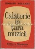 Calatorie In Tara Muzicii - Romain Rolland, Editura Muzicala, 1964, 301 pagini, Arta Muzicala