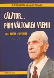 Calator prin Valtoarea Vremii Vol. 2 - Alexandru Manastireanu, Editura Pim, 2009, Biografii, Carte Beletristica