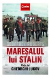 Mareșalul lui Stalin. Viața lui Gheorghi Jukov - Geoffrey Roberts - Editura Corint
