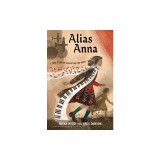 Alias Anna: A True Story of Outwitting the Nazis