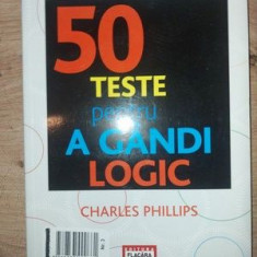 Cum sa fii mai inteligent: 50 teste pentru a gandi logic- Charles Phillips