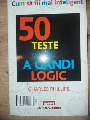 Cum sa fii mai inteligent: 50 teste pentru a gandi logic- Charles Phillips foto