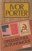 IVOR PORTER - OPERATIUNEA AUTONOMOUS